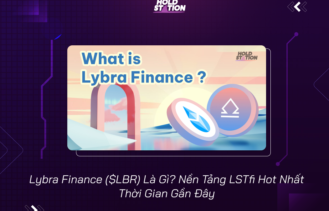 Khám Phá Lybra Finance ($LBR) – Nền Tảng LSTfi Hot Nhất Hiện Nay